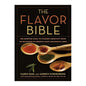 The Flavor Bible: The Essential Guide to Culinary Creativity, Based on the Wisdom of America's Most Imaginative Chefs